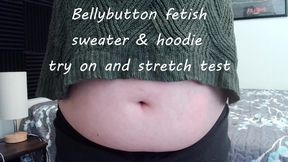Bellybutton fetish sweater and hoodie try on and stretching