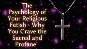The Psychology of Your Religious Fetish - Why You Crave the Sacred and Profane
