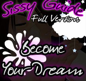Sissy Guide Full Version Become Your Dream