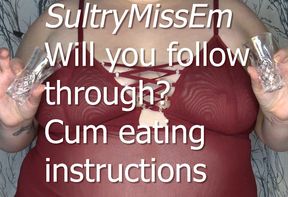 Will you follow through? Cum eating instructions