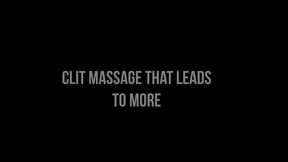 Clit Massage Leads to More