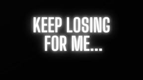 KEEP LOSING FOR ME