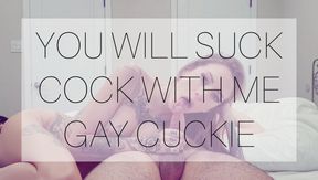 You will suck cock with me