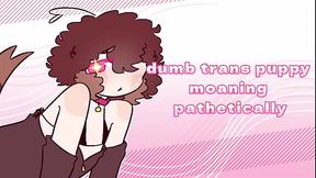 Dumb trans puppy moaning pathetically ASMR