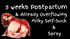 5 weeks postpartum and already overflowing milky self suck and spray
