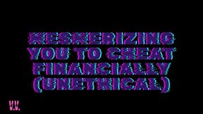 CAPTIVATING YOU TO CHEAT FINANCIALLY (UNETHICAL)