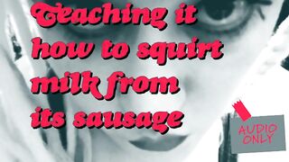 Teaching the Pig how to Squirt Milk from its Sausage ITS MY