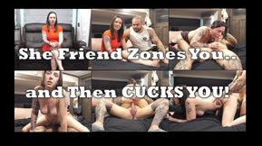 She Friend Zones You and Then We CUCK YOU