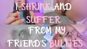 I SHRINK AND SUFFER FROM MY FRIEND BULLIES