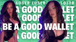 You're just a wallet to me, loser.