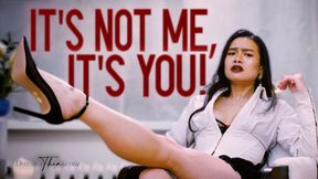 IT'S NOT ME, IT'S YOU