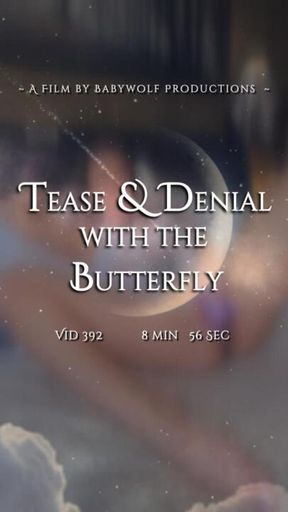 Vid392 – Tease & Denial with the ButterFly