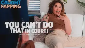 You Can't Do That In Court