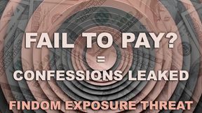 Findom Public Exposure – Fail to Pay, and I Leak Your Confessions