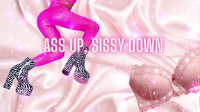 Ass up, Sissy Down