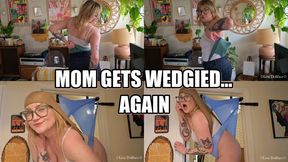 Mommy Get's Wedgied Again