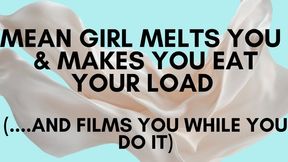 Mean Girl Melts You Down & Makes You Eat Your Load (...and films you while you do it)