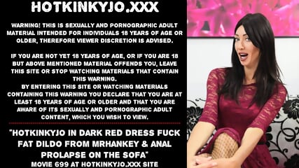 Hotkinkyjo in dark red dress fuck fat dildo from mrhankey & anal prolapse on the sofa