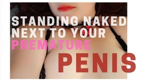 The Gentle Domme-Standing Naked Next to Your Premature Penis-Premature-Prejac-Teasing-Masturbation