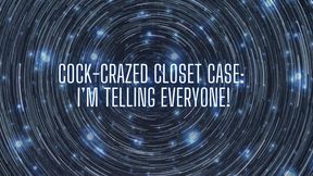 Cock-crazed Closet Case - I&#039;m Telling Everyone