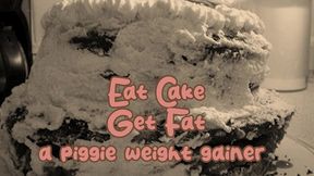 eat cake get fat a piggie weight gainer