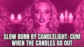 Slow Burn By Candlelight: Cum When The Candles Go Out