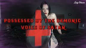 POSSESSED BY THE DEMONIC VOICE OF SATAN