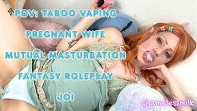 POV: TABOO VAPING PREGNANT WIFE MUTUAL MASTURBATION FANTASY ROLEPLAY JOI