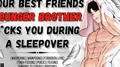 Your Best Friends Brother Fucks You During A Sleepover