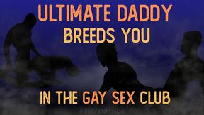 Ultimate DaddyDom Breeds You in the Gay Sex Club