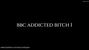 BBC Addicted Bitch 1