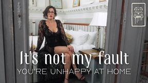 It’s Not My Fault You’re Unhappy at Home