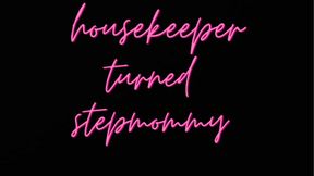 Housekeeper turned stepmommy