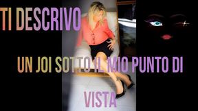 TI DESCRIVO IL MIO  JOI SOTTO IL MIO PUNTO DI VISTA
 VIDEO POV