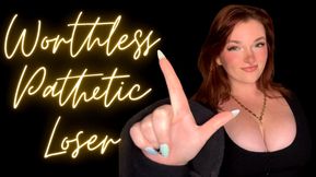 Worthless Pathetic Loser - Goddess Worship Loser Verbal Humiliation Degradation Beta Bitch Degrade Humiliate