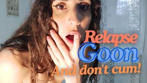 Relapse, goon and don't cum!