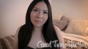 Greed Turns You On