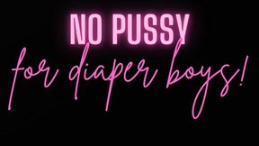 No pussy for diaper boys…