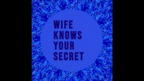 Wife Knows Your Secret