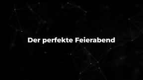 Der perfekte Feierabend