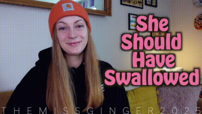 She Should Have Swallowed