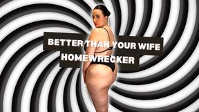 Better than your wife Homewrecker