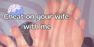 Cheat on your wife with my Feet
