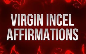 Virgin incel affirmations for unfuckable losers