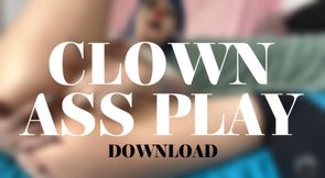 CLOWN ASS PLAY