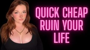 Quick Cheap Ruin Your Life - Unethical Findom Manipulation Homewreck Financial Domination Goddess Worship Loser Degradation Verbal Humiliation