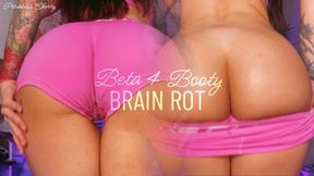 Beta 4 Booty Brain Rot