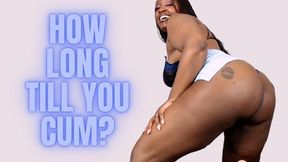 How Long Till you Cum?