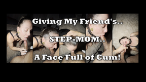 A Face Full of Cum For My Friend's Step-MOM Before Our Date Night