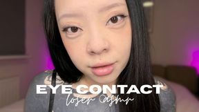 Eye Contact Loser ASMR